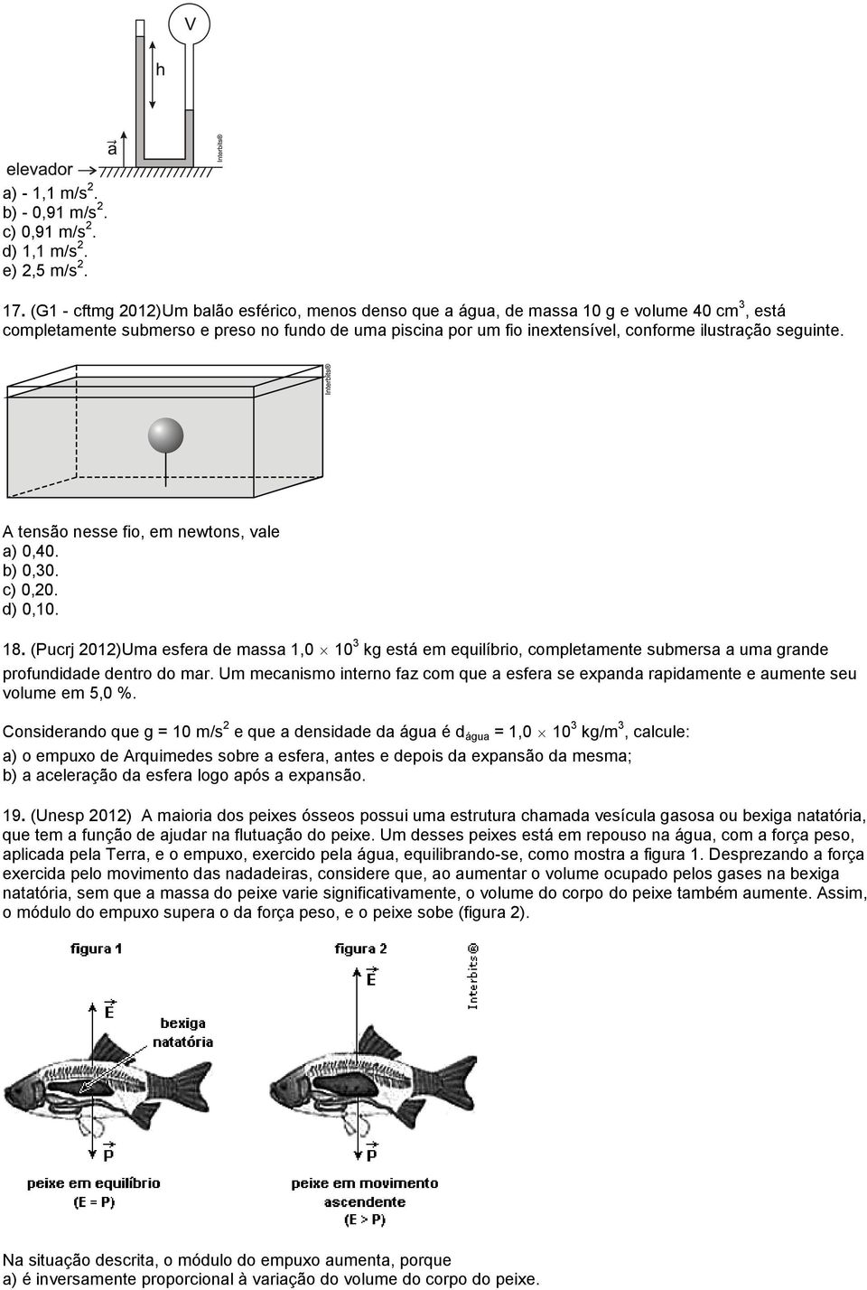 seguinte. A tensão nesse fio, em newtons, vale a) 0,40. b) 0,30. c) 0,0. d) 0,10. 18.