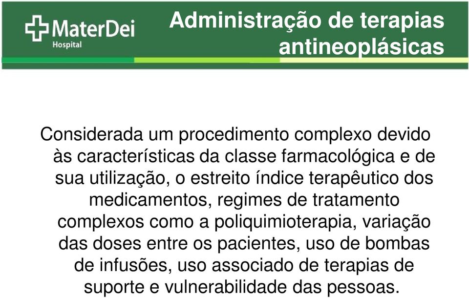 medicamentos, regimes de tratamento complexos como a poliquimioterapia, variação das doses entre