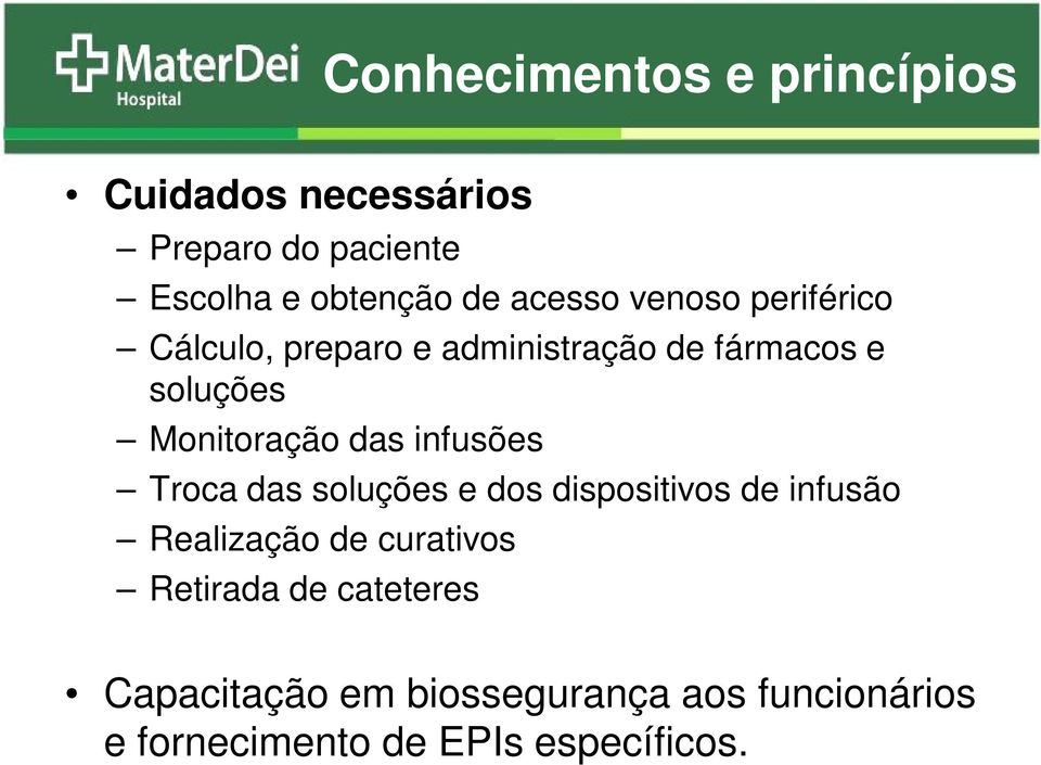 das infusões Troca das soluções e dos dispositivos de infusão Realização de curativos