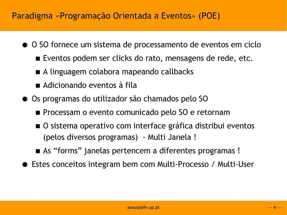 A linguagem colabora mapeando callbacks Adicionando eventos à fila Os programas do utilizador são chamados pelo SO Processam o evento