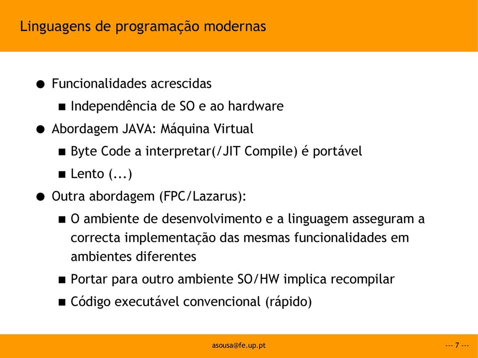 ..) Outra abordagem (FPC/Lazarus): O ambiente de desenvolvimento e a linguagem asseguram a correcta