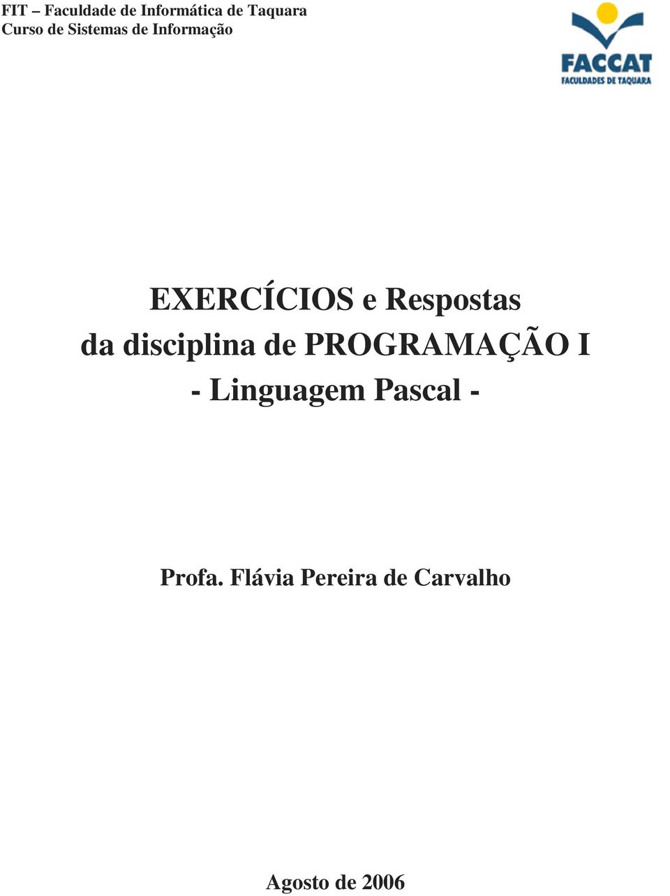 disciplina de PROGRAMAÇÃO I - Linguagem Pascal -