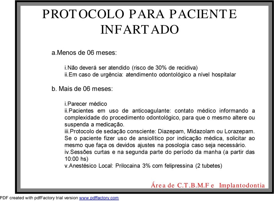 pacientes em uso de anticoagulante: contato médico informando a complexidade do procedimento odontológico, para que omesmo altere ou suspenda amedicação. iii.