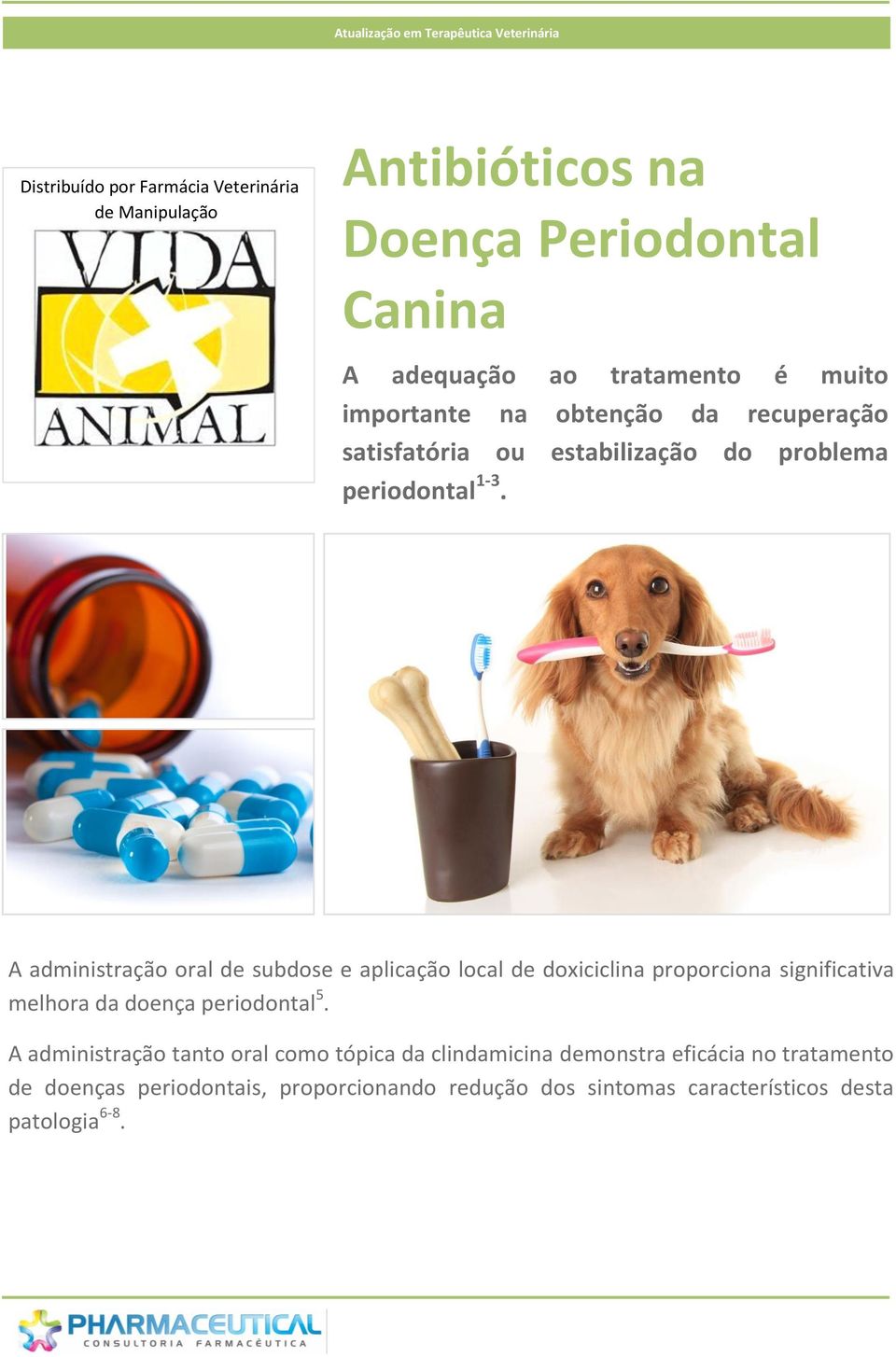 A administração oral de subdose e aplicação local de doxiciclina proporciona significativa melhora da doença periodontal 5.