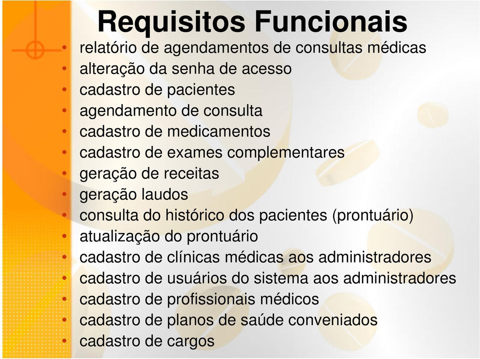 do histórico dos pacientes (prontuário) atualização do prontuário cadastro de clínicas médicas aos administradores cadastro de