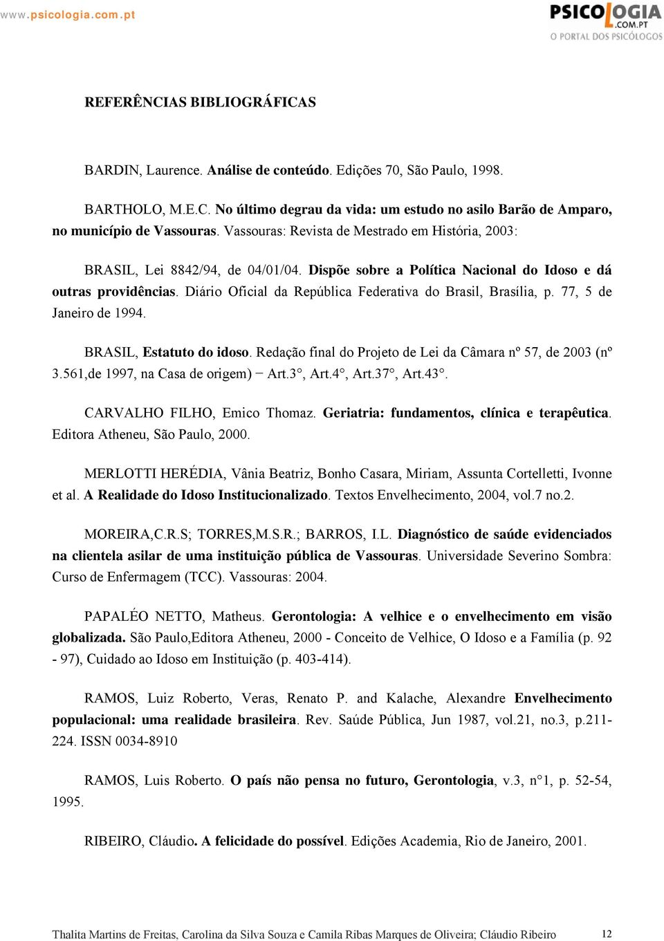 Diário Oficial da República Federativa do Brasil, Brasília, p. 77, 5 de Janeiro de 1994. BRASIL, Estatuto do idoso. Redação final do Projeto de Lei da Câmara nº 57, de 2003 (nº 3.