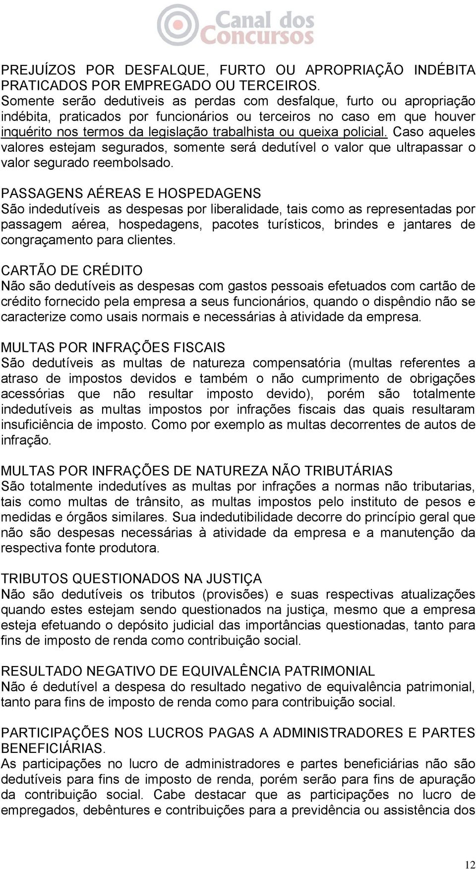 queixa policial. Caso aqueles valores estejam segurados, somente será dedutível o valor que ultrapassar o valor segurado reembolsado.