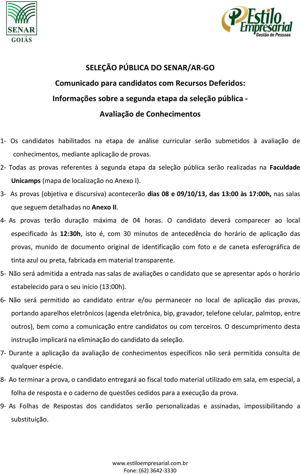 2- Todas as provas referentes à segunda etapa da seleção pública serão realizadas na Faculdade Unicamps (mapa de localização no Anexo I).