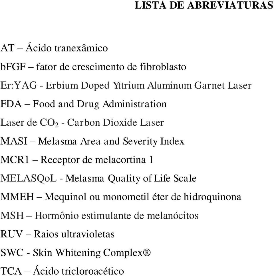 Severity Index MCR1 Receptor de melacortina 1 MELASQoL - Melasma Quality of Life Scale MMEH Mequinol ou monometil éter