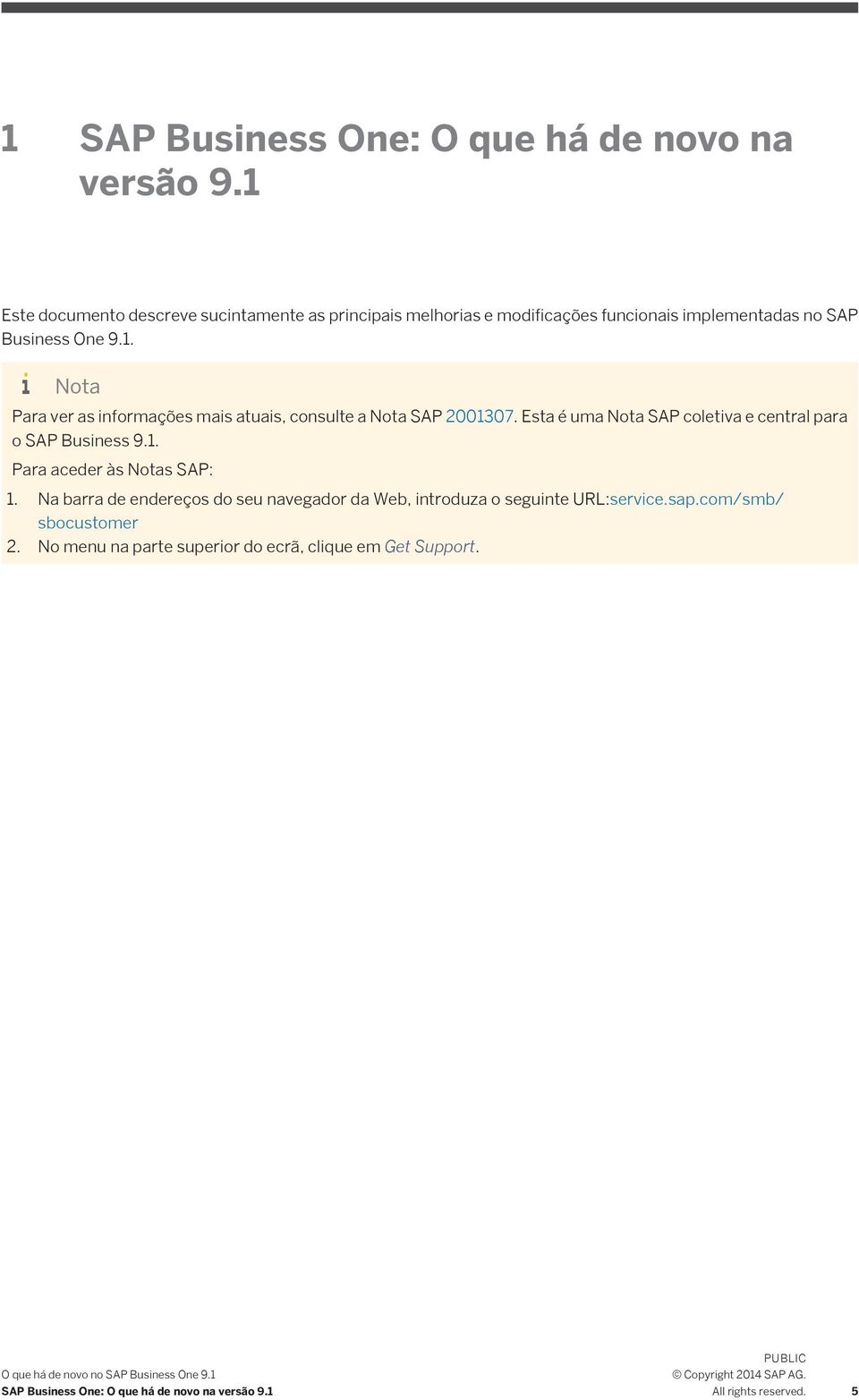 Esta é uma Nota SAP coletiva e central para o SAP Business 9.1. Para aceder às Notas SAP: 1.