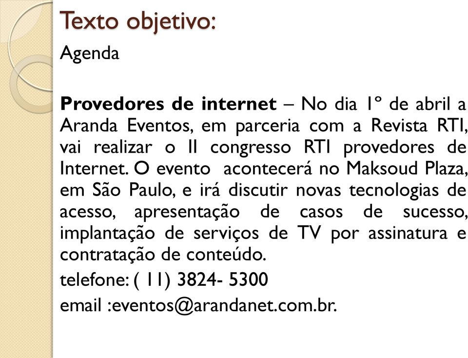 O evento acontecerá no Maksoud Plaza, em São Paulo, e irá discutir novas tecnologias de acesso,