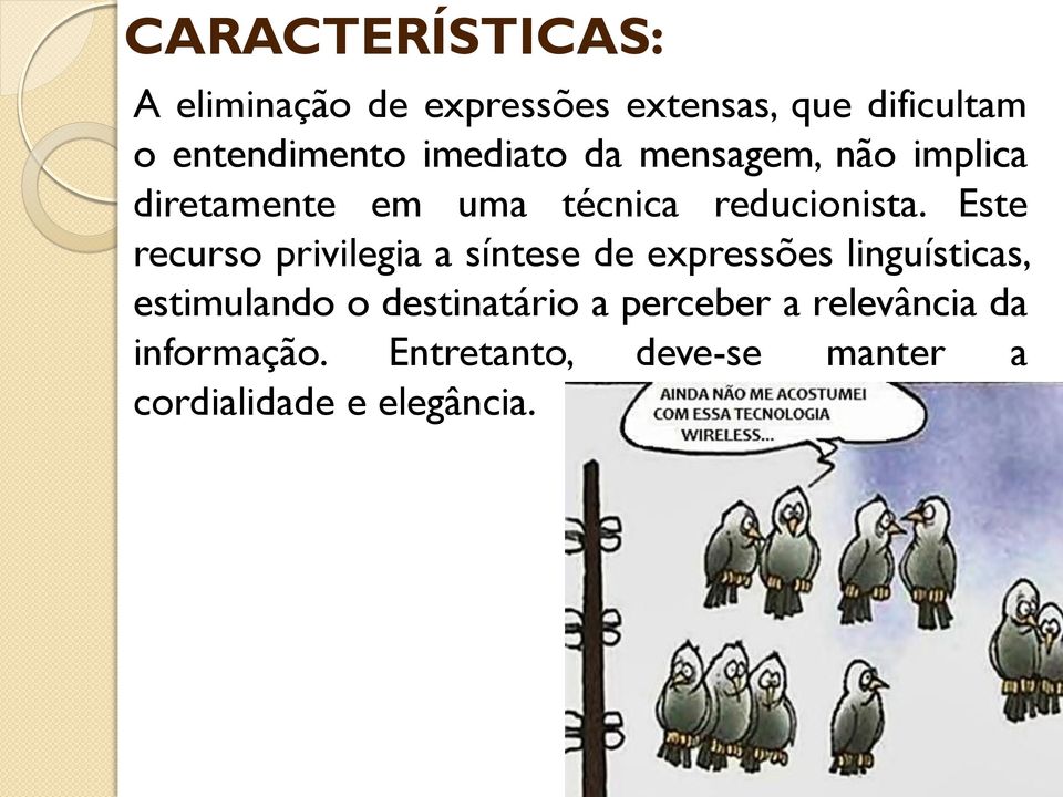 Este recurso privilegia a síntese de expressões linguísticas, estimulando o