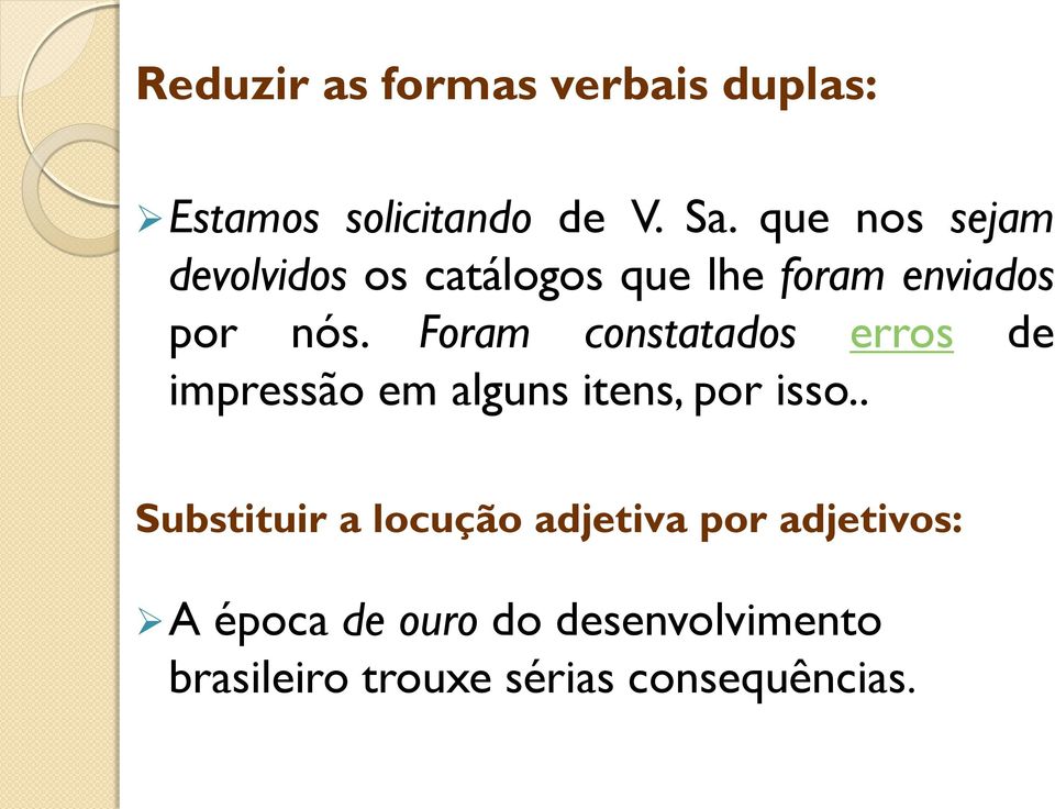 Foram constatados erros de impressão em alguns itens, por isso.