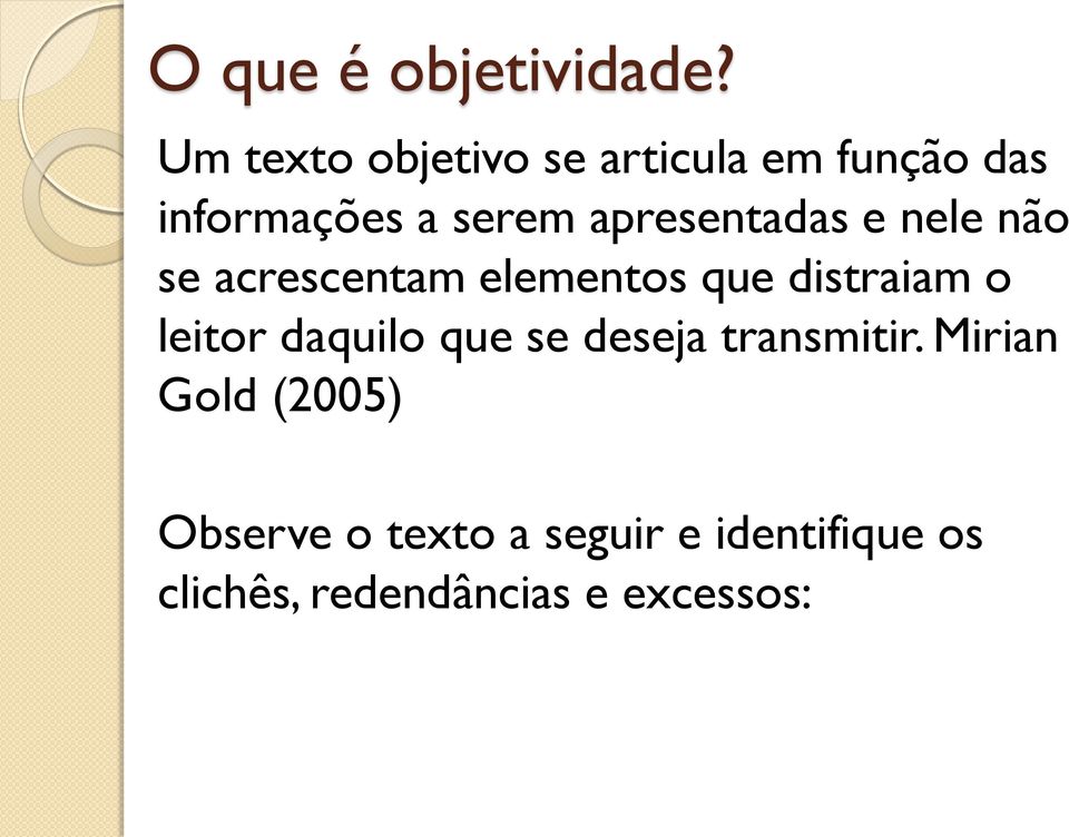 apresentadas e nele não se acrescentam elementos que distraiam o leitor