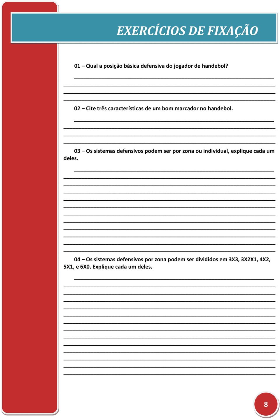 03 Os sistemas defensivos podem ser por zona ou individual, explique cada um deles.