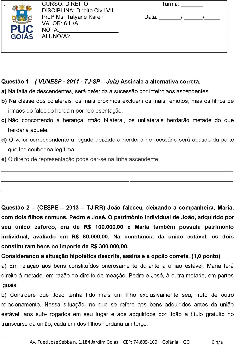 b) Na classe dos colaterais, os mais próximos excluem os mais remotos, mas os filhos de irmãos do falecido herdam por representação.