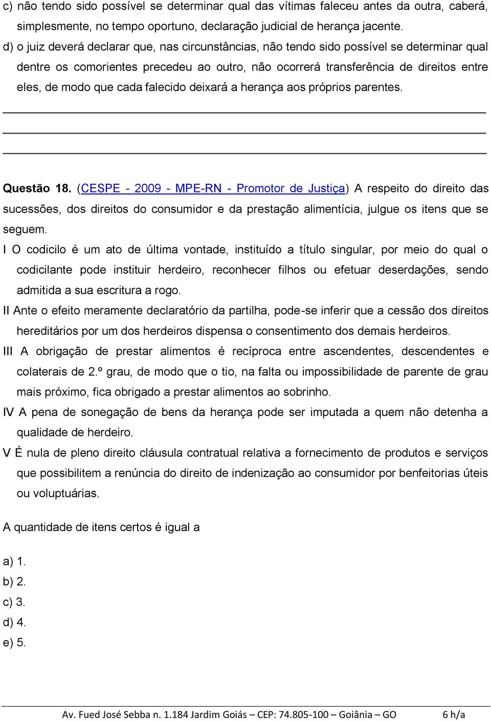 cada falecido deixará a herança aos próprios parentes. Questão 18.