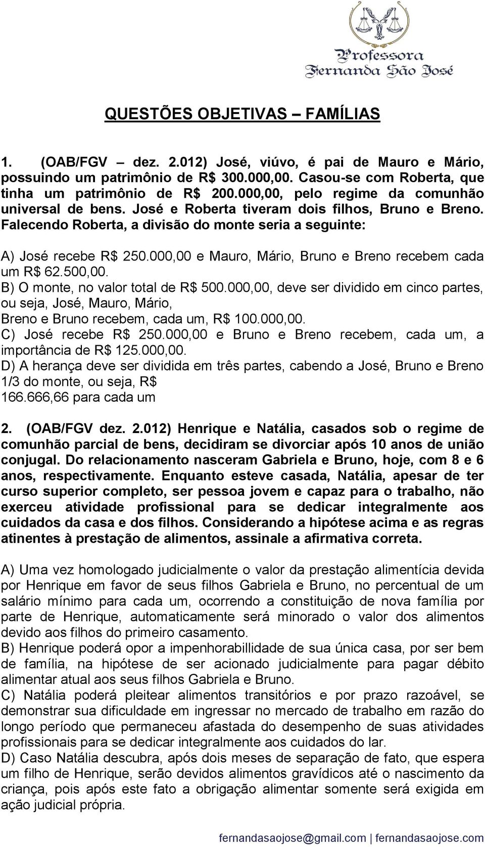 000,00 e Mauro, Mário, Bruno e Breno recebem cada um R$ 62.500,00. B) O monte, no valor total de R$ 500.