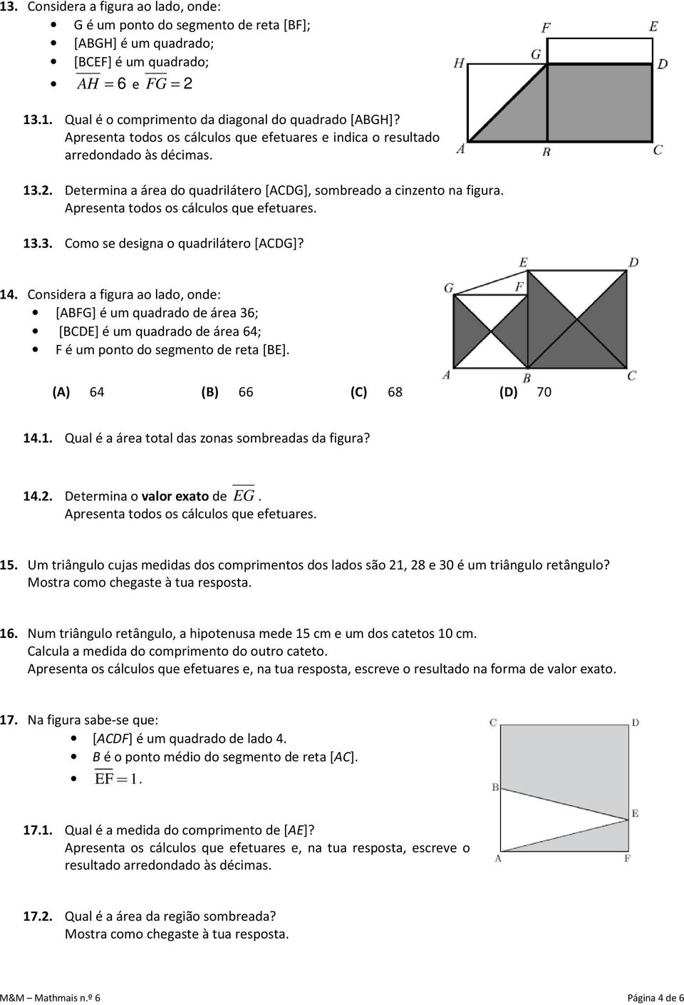 Apresenta todos os cálculos que efetuares. 13.3. Como se designa o quadrilátero [ACDG]? 14.