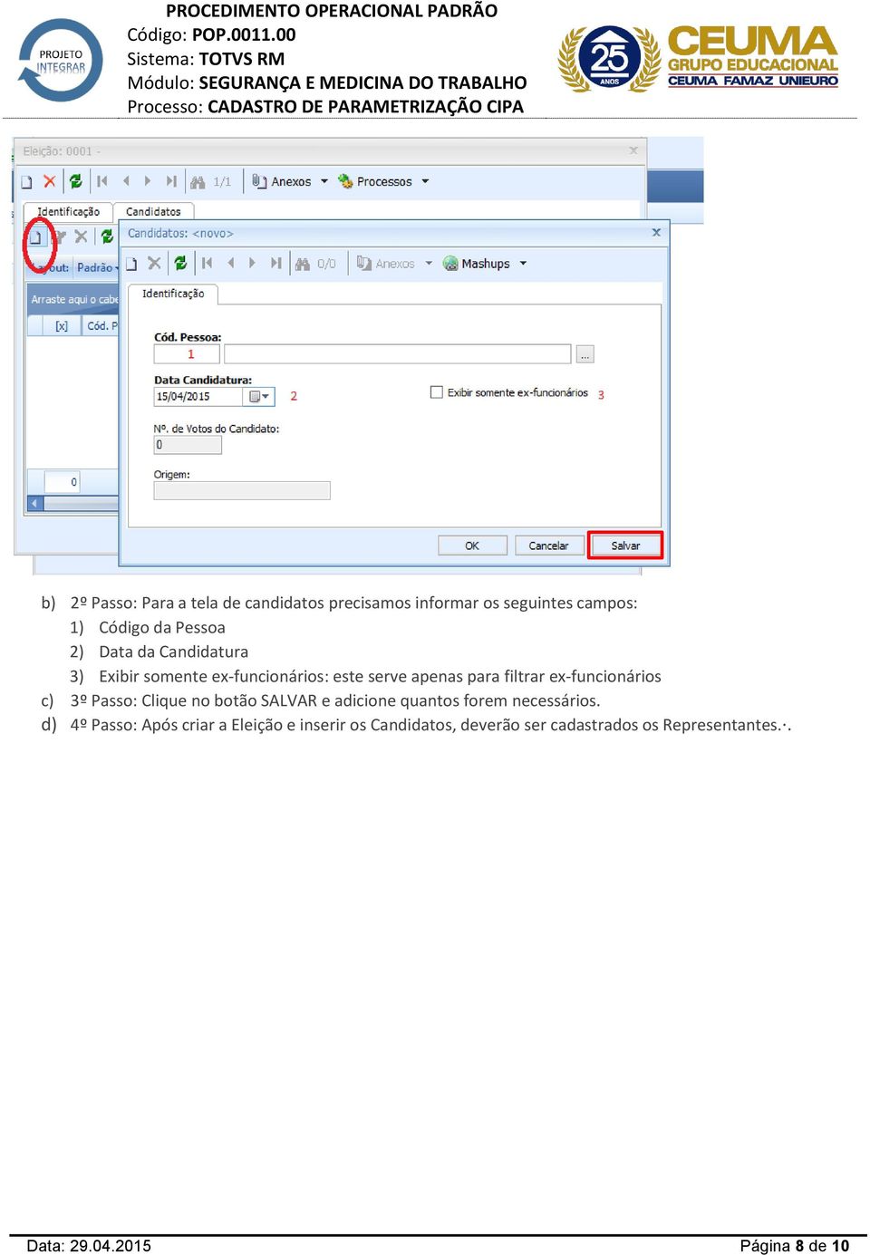 c) 3º Passo: Clique no botão SALVAR e adicione quantos forem necessários.