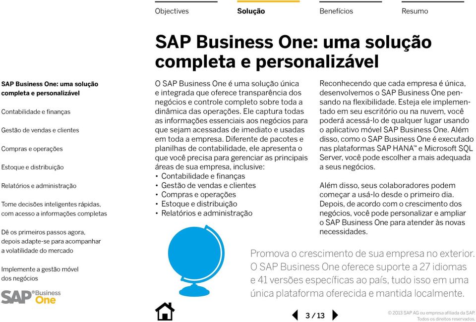 Diferente de pacotes e planilhas de contabilidade, ele apresenta o que você precisa para gerenciar as principais áreas de sua empresa, inclusive: Reconhecendo que cada empresa é única, desenvolvemos