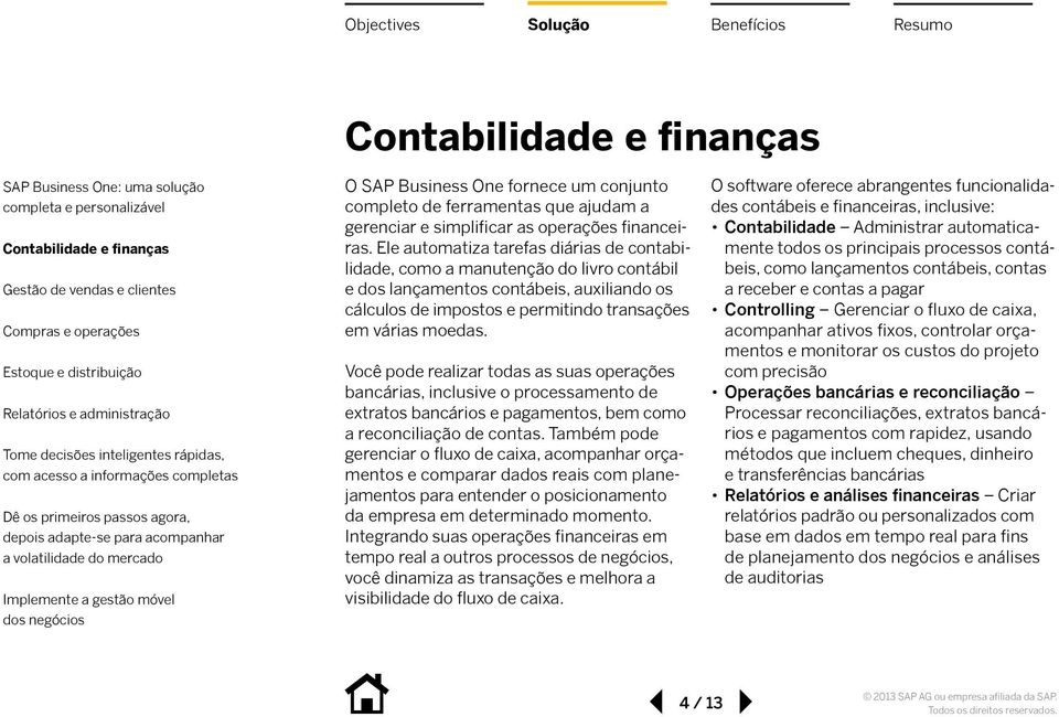 Você pode realizar todas as suas operações bancárias, inclusive o processamento de extratos bancários e pagamentos, bem como a reconciliação de contas.