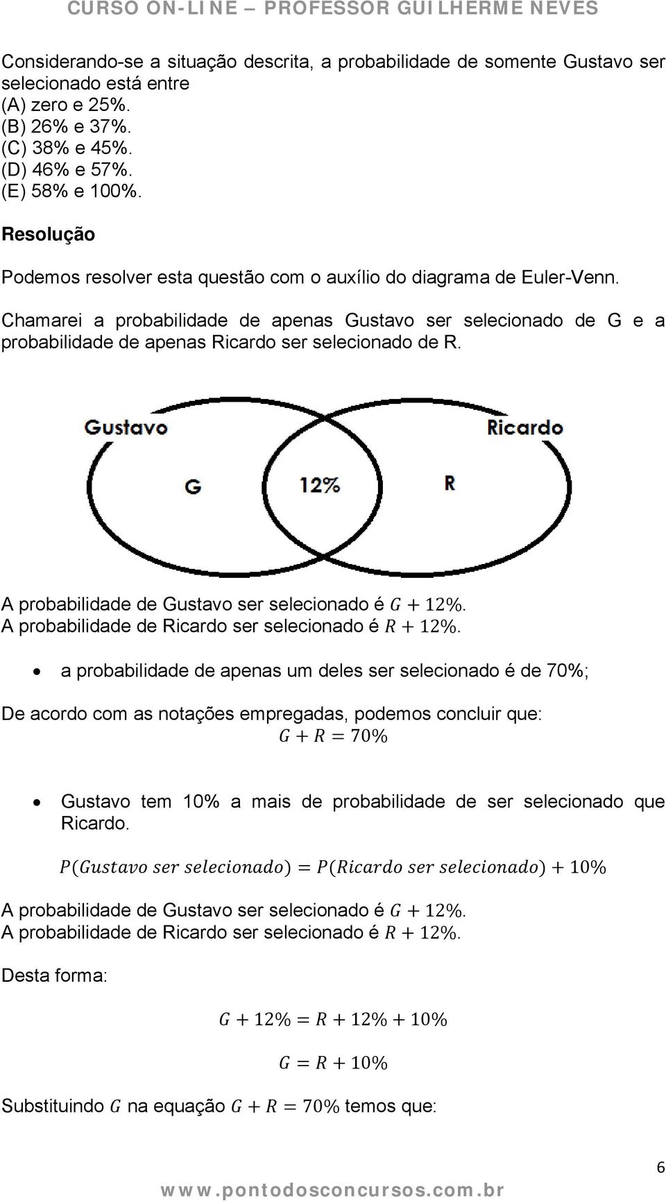 A probabilidade de Gustavo ser selecionado é 12%. A probabilidade de Ricardo ser selecionado é 12%.