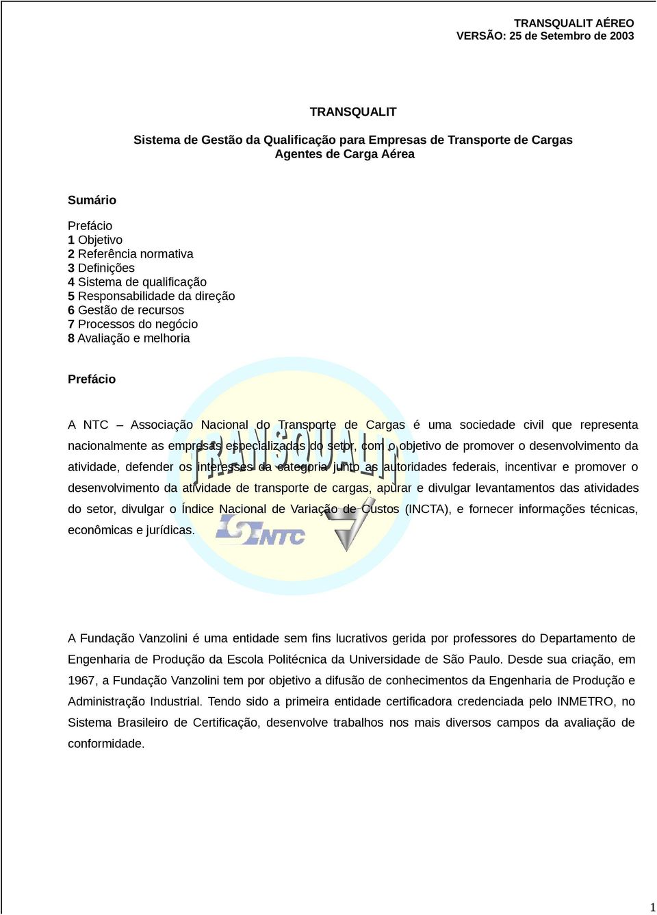 nacionalmente as empresas especializadas do setor, com o objetivo de promover o desenvolvimento da atividade, defender os interesses da categoria junto as autoridades federais, incentivar e promover