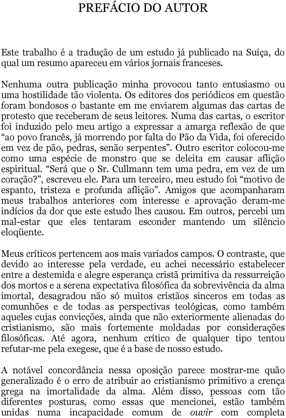 Os editores dos periódicos em questão foram bondosos o bastante em me enviarem algumas das cartas de protesto que receberam de seus leitores.