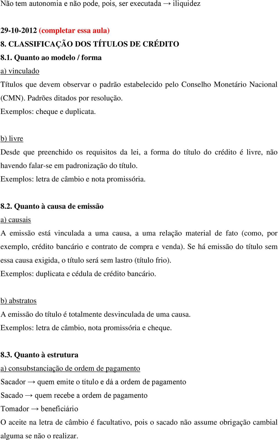 Exemplos: letra de câmbio e nota promissória. 8.2.