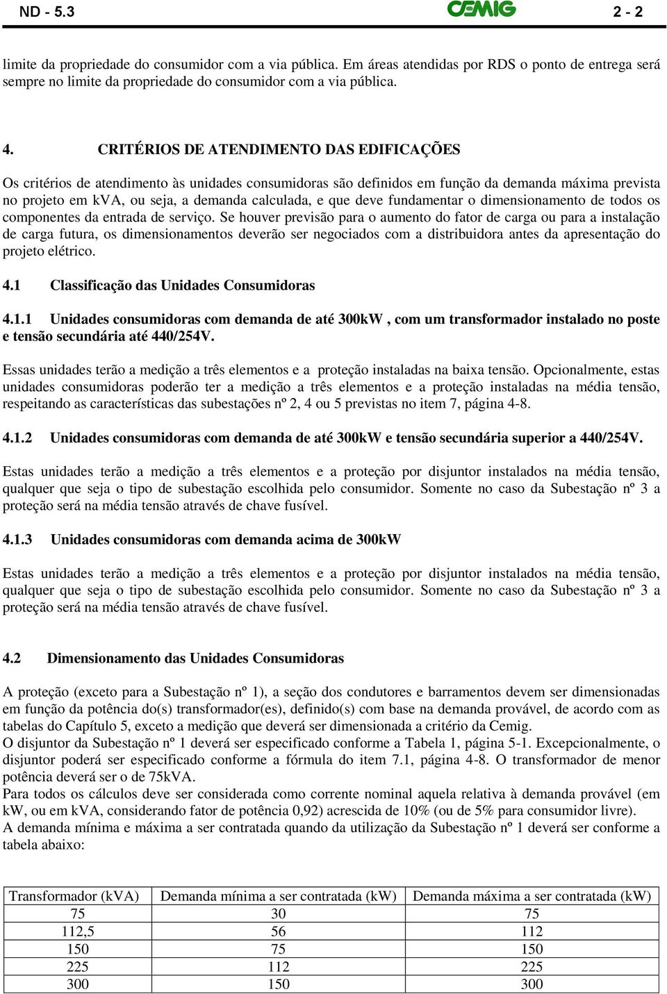 deve fundamentar o dimensionamento de todos os componentes da entrada de serviço.