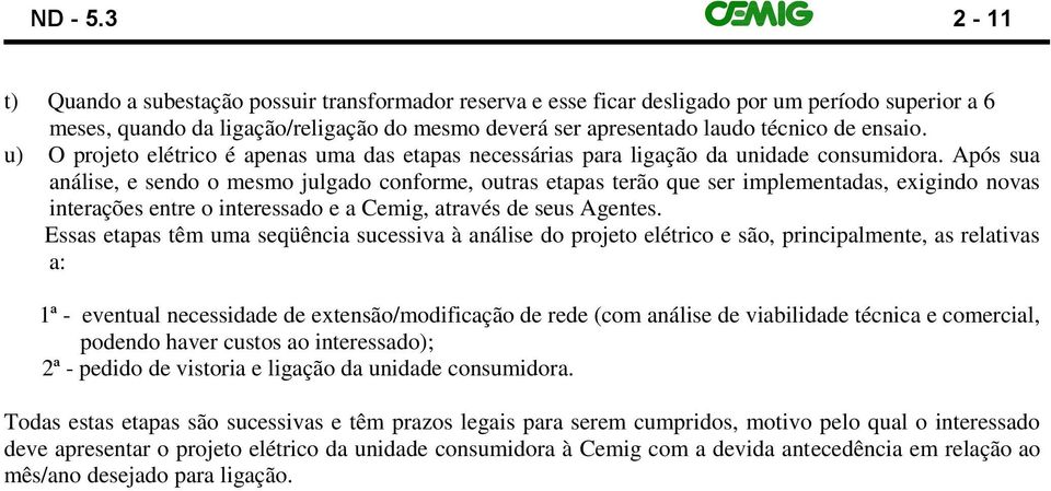 ensaio. u) O projeto elétrico é apenas uma das etapas necessárias para ligação da unidade consumidora.