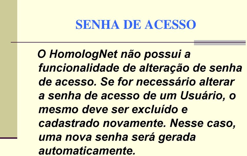 Se for necessário alterar a senha de acesso de um Usuário, o