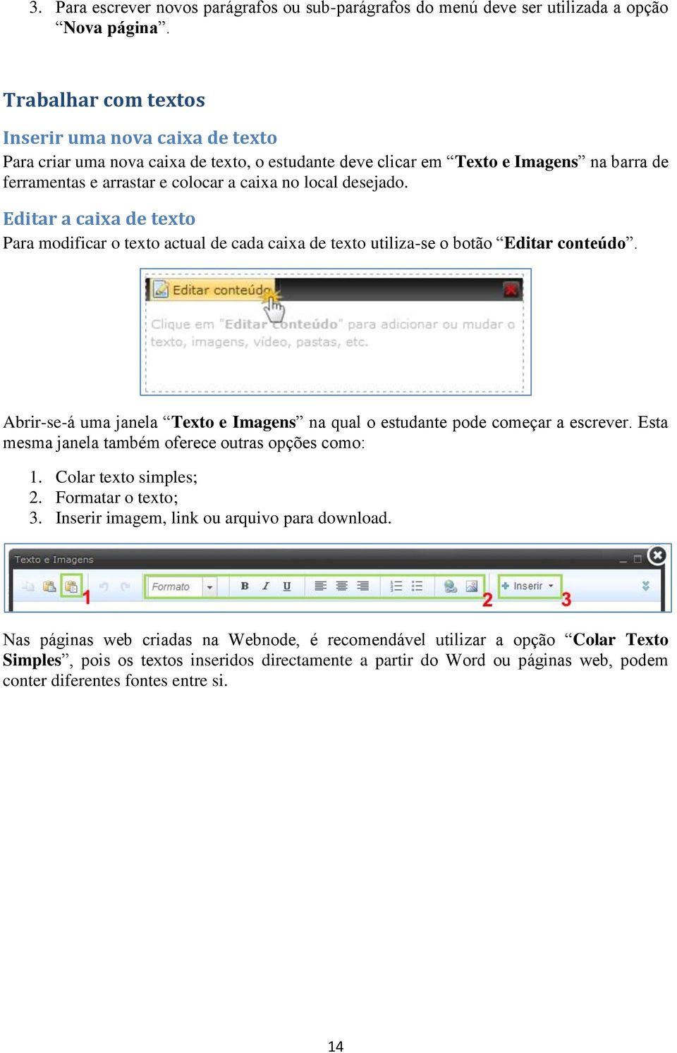 desejado. Editar a caixa de texto Para modificar o texto actual de cada caixa de texto utiliza-se o botão Editar conteúdo.