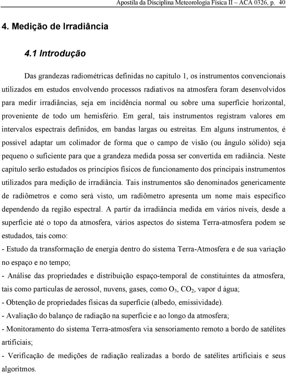 irradiâncias, seja em incidência normal ou sobre uma superfície horizontal, proveniente de todo um hemisfério.