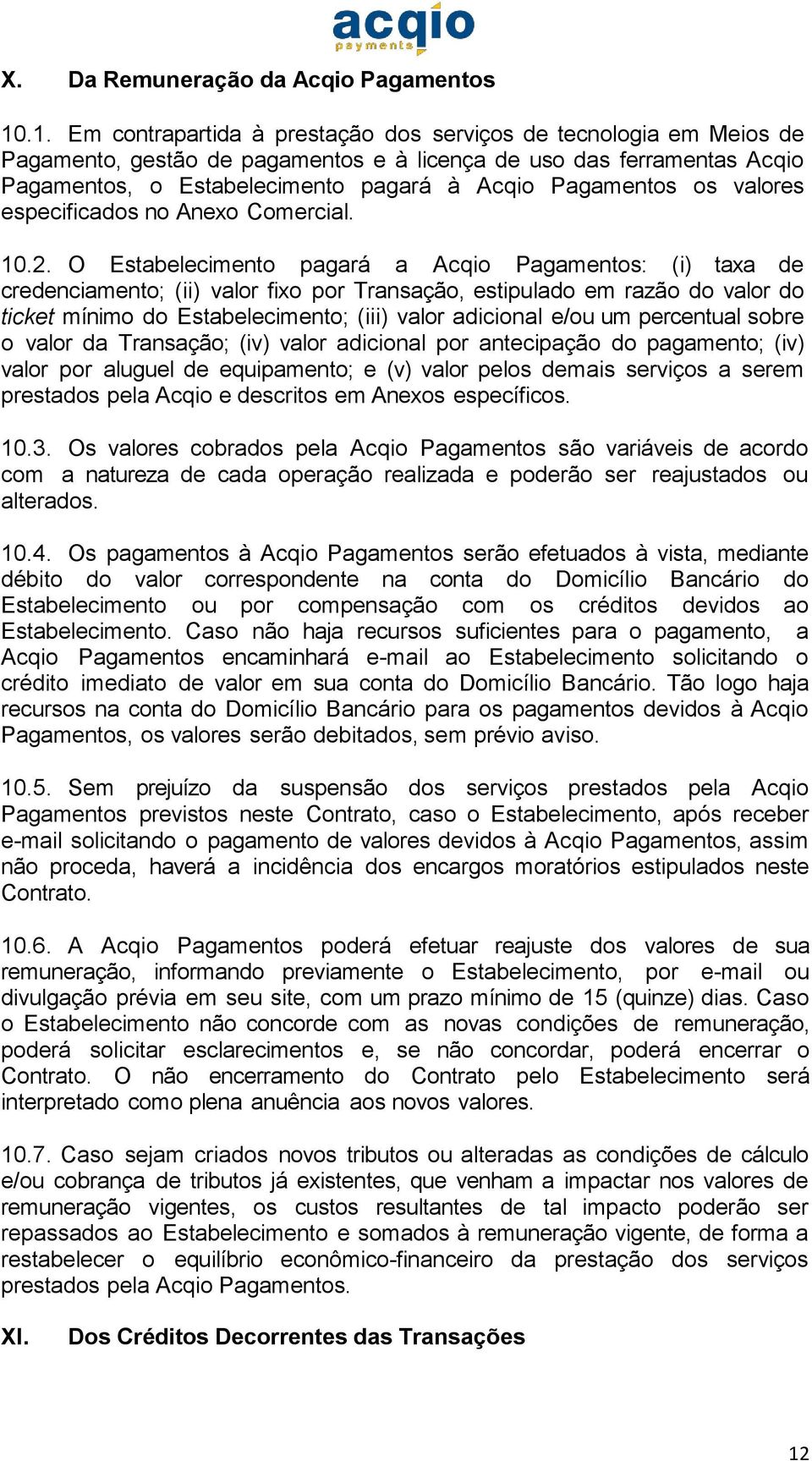 Pagamentos os valores especificados no Anexo Comercial. 10.2.