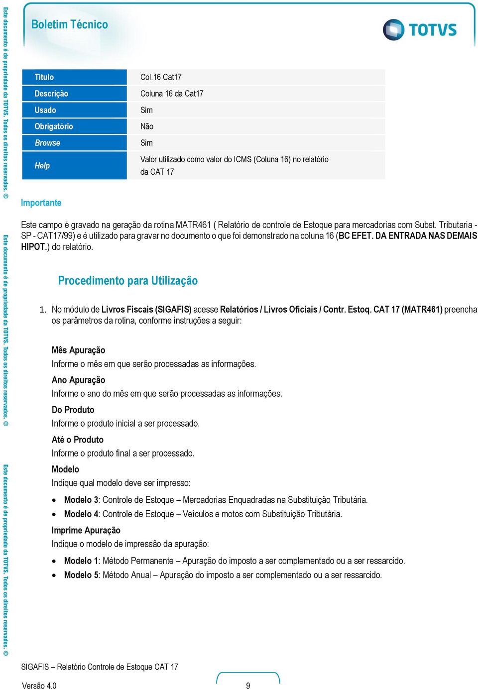 mercadorias com Subst. Tributaria - SP - CAT17/99) e é utilizado para gravar no documento o que foi demonstrado na coluna 16 (BC EFET. DA ENTRADA NAS DEMAIS HIPOT.) do relatório.