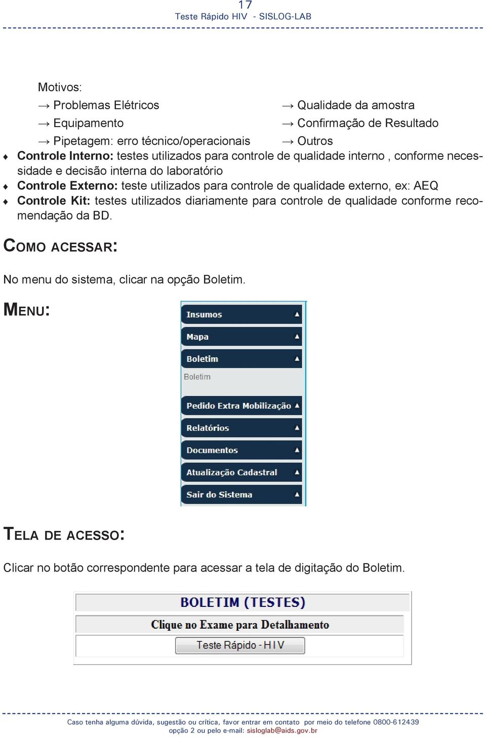 utilizados para controle de qualidade externo, ex: AEQ Controle Kit: testes utilizados diariamente para controle de qualidade conforme recomendação