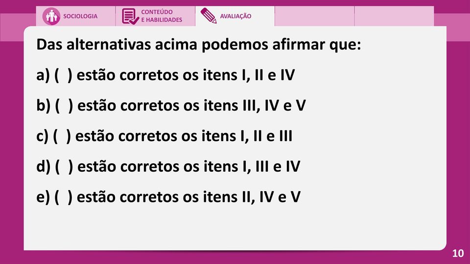 IV e V c) ( ) estão corretos os itens I, II e III d) ( ) estão