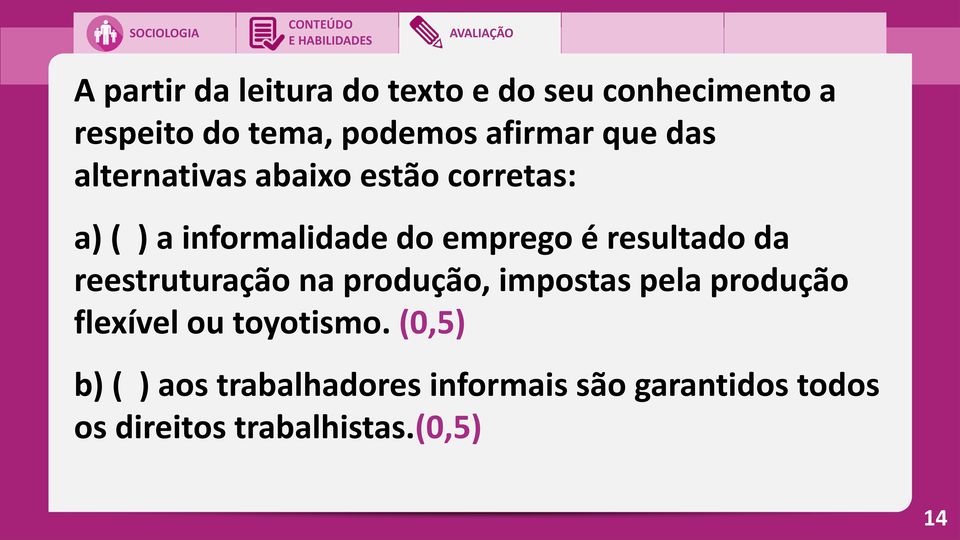 resultado da reestruturação na produção, impostas pela produção flexível ou toyotismo.