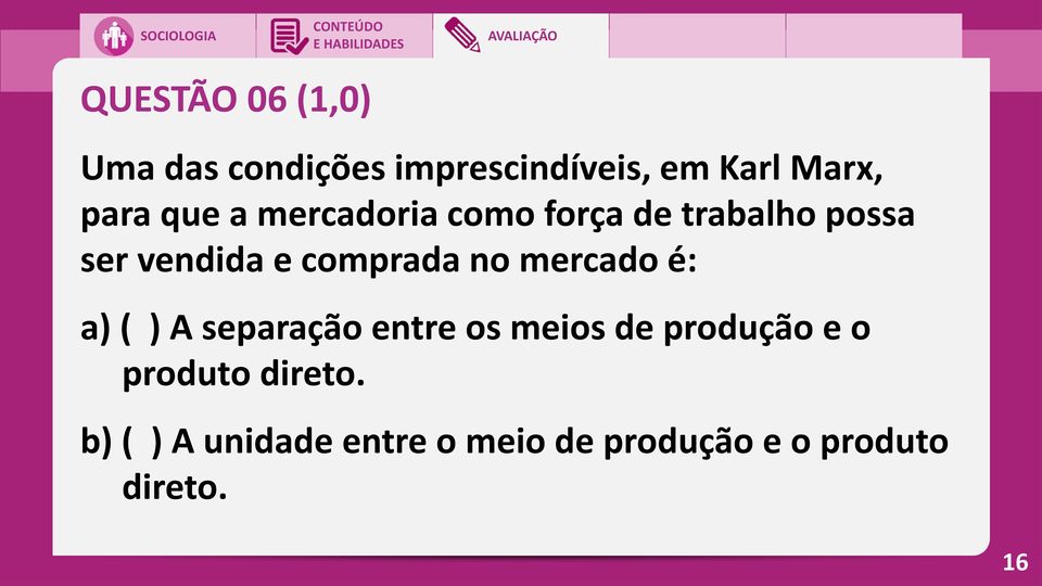 no mercado é: a) ( ) A separação entre os meios de produção e o