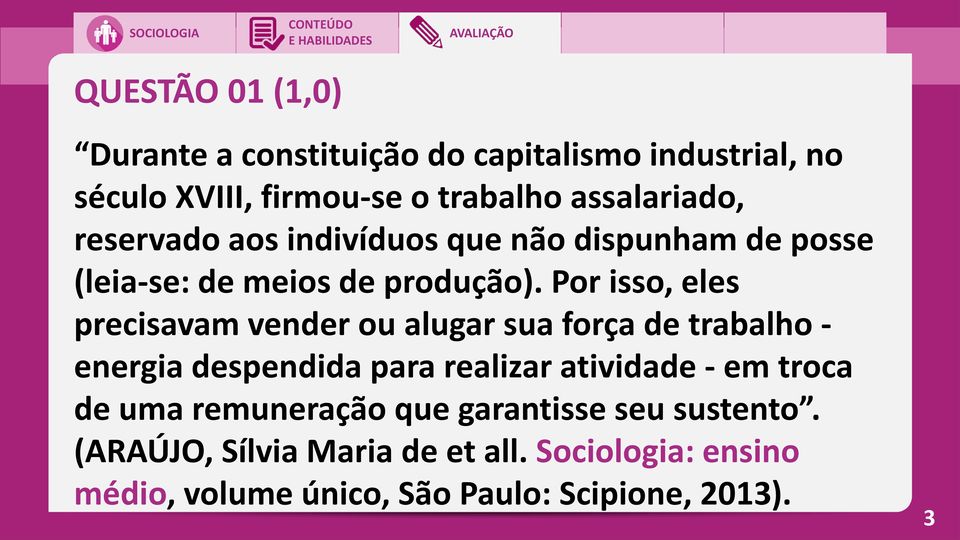 Por isso, eles precisavam vender ou alugar sua força de trabalho - energia despendida para realizar atividade - em