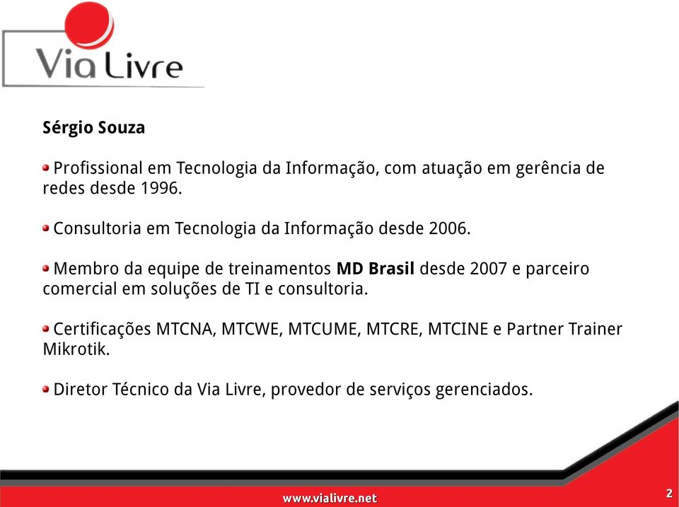 Membro da equipe de treinamentos MD Brasil desde 2007 e parceiro comercial em soluções de TI e