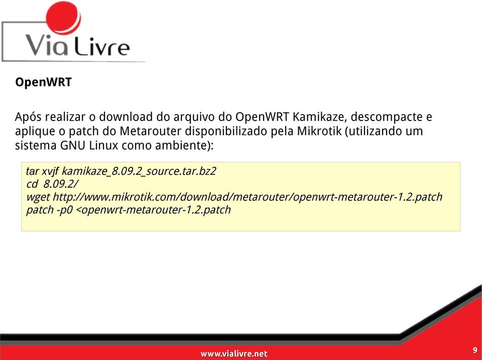 ambiente): tar xvjf kamikaze_8.09.2_source.tar.bz2 cd 8.09.2/ wget http://www.mikrotik.