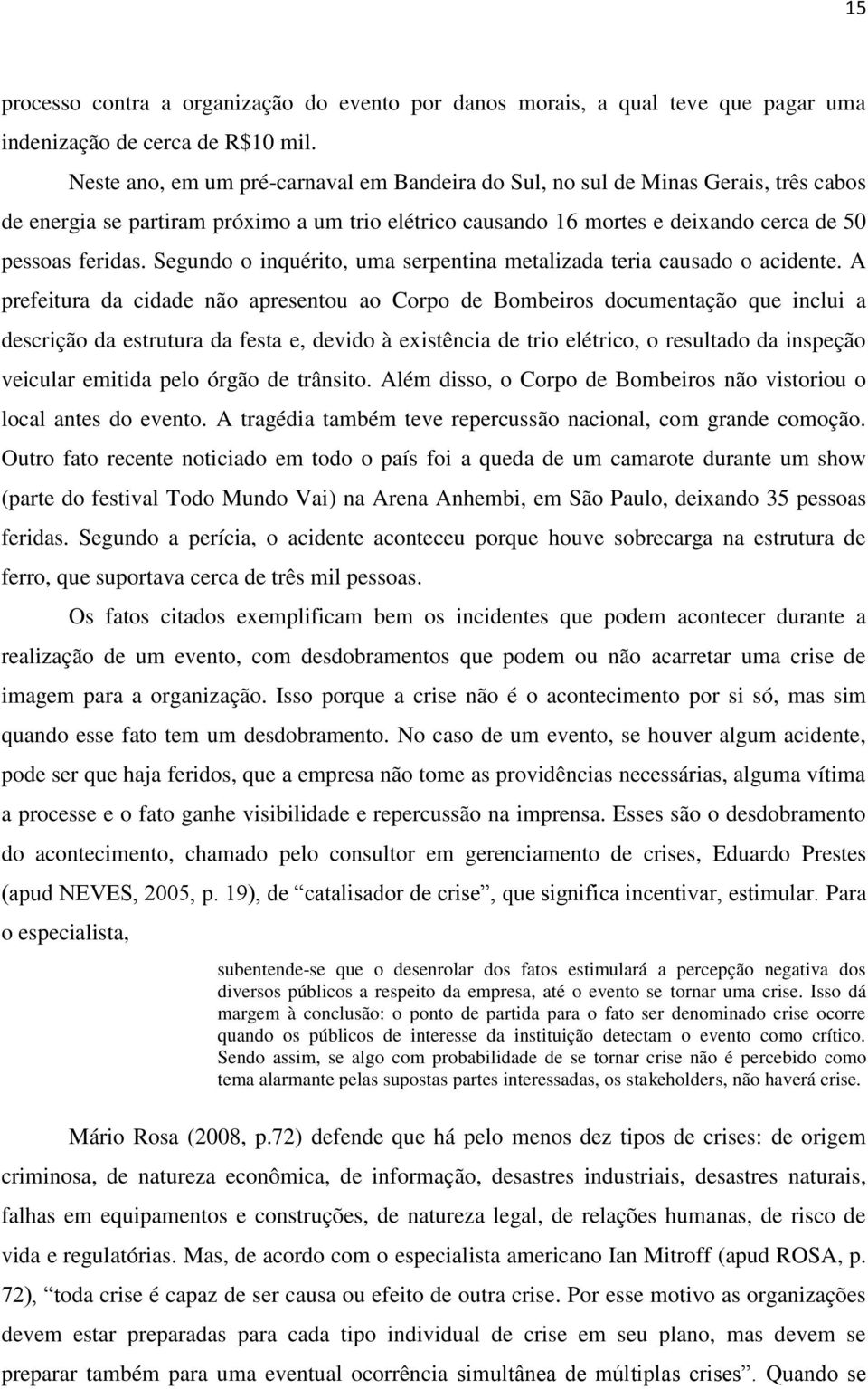 Segundo o inquérito, uma serpentina metalizada teria causado o acidente.