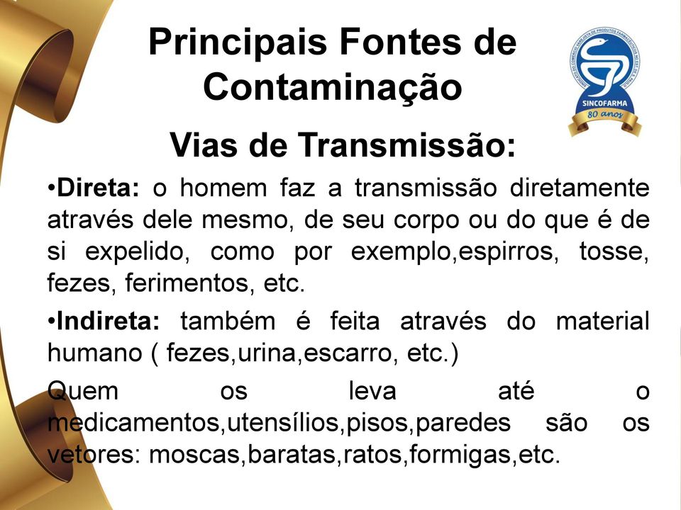 ferimentos, etc. Indireta: também é feita através do material humano ( fezes,urina,escarro, etc.