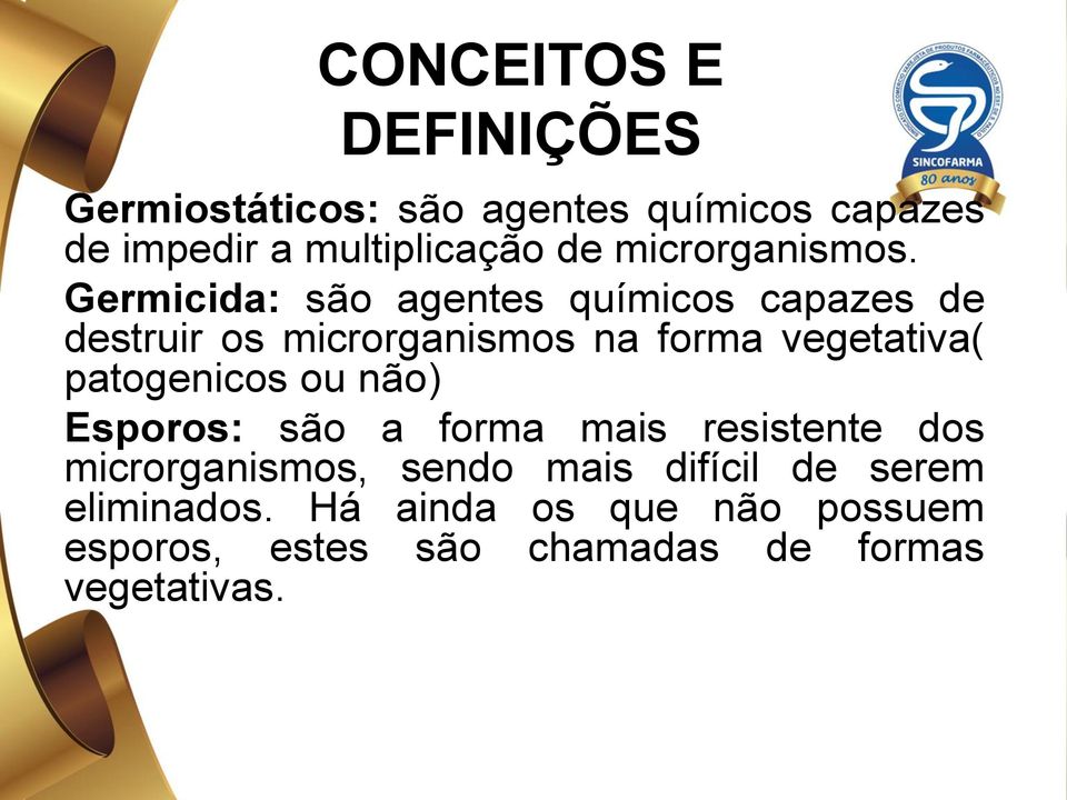 Germicida: são agentes químicos capazes de destruir os microrganismos na forma vegetativa(