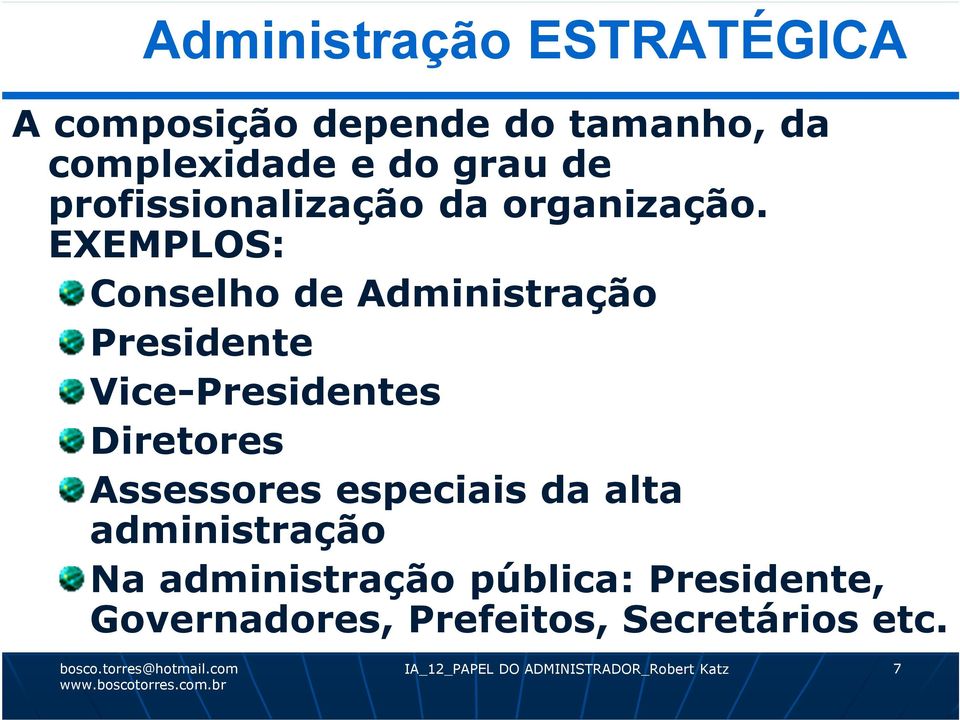 EXEMPLOS: Conselho de Administração Presidente Vice-Presidentes Diretores Assessores