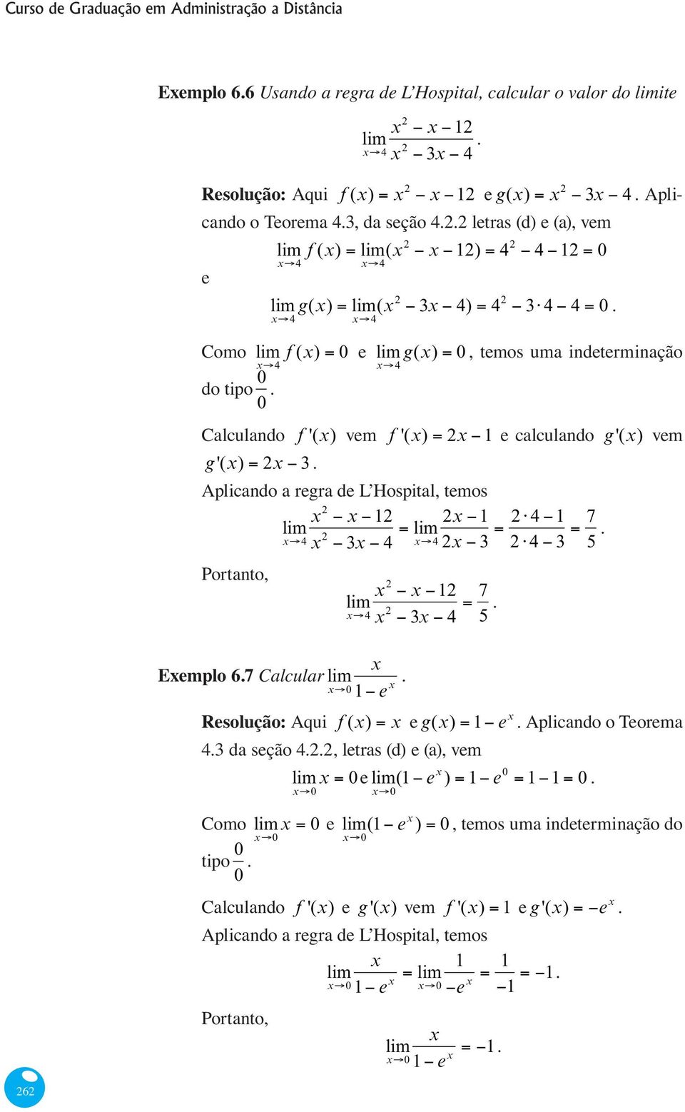 x4 f (x) 0 e g(x) 0, temos uma indeterminação x4 Calculando f '(x) vem f '(x) 2x 1 e calculando g '(x) vem g '(x) 2x 3.