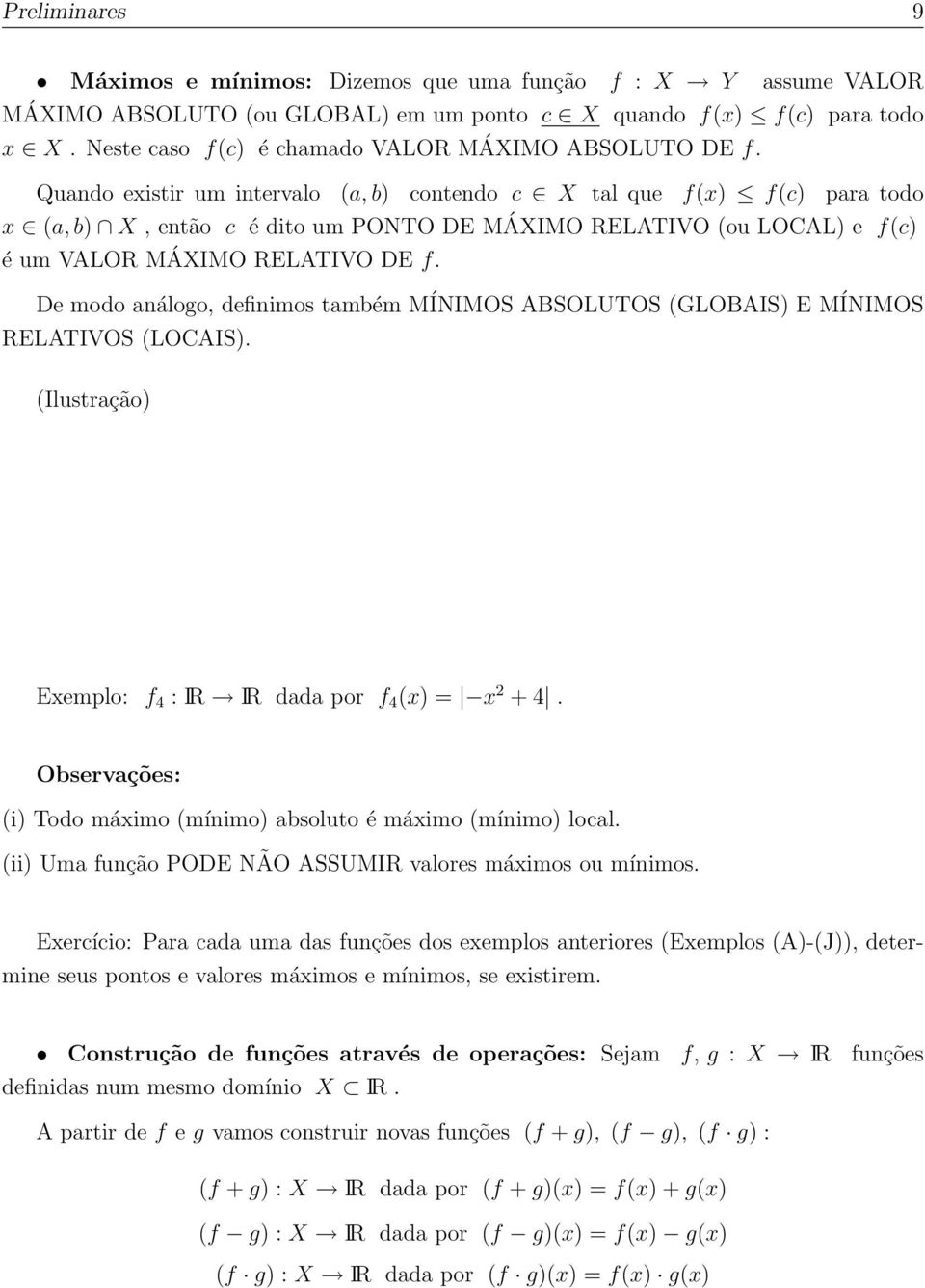 Quando existir um intervalo (a, b) contendo c X tal que f(x) f(c) para todo x (a, b) X, então c é dito um PONTO DE MÁXIMO RELATIVO (ou LOCAL) e f(c) é um VALOR MÁXIMO RELATIVO DE f.